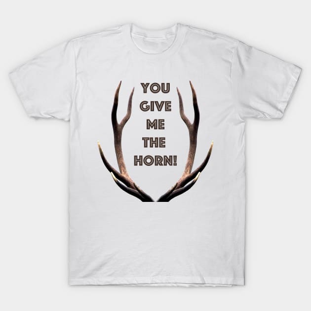 You give me the horn T-Shirt by Madeinthehighlands